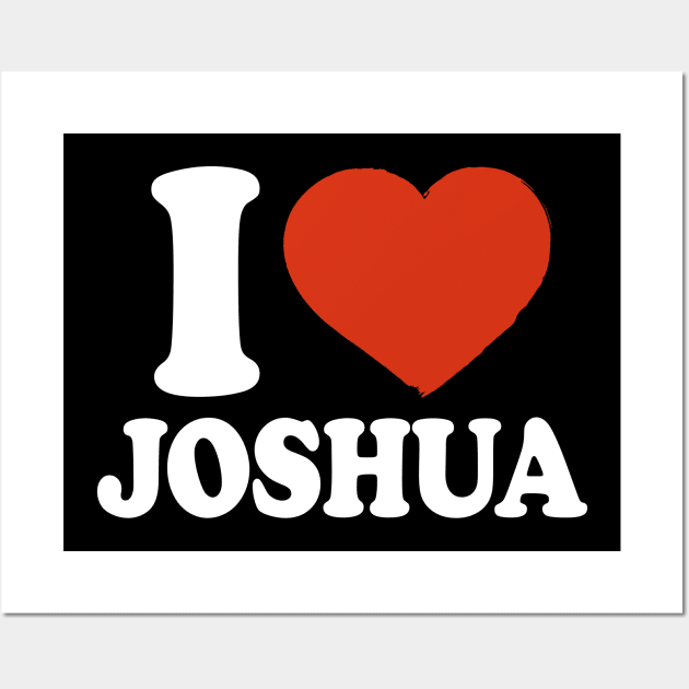 I Love Joshua Wall Art by Saulene